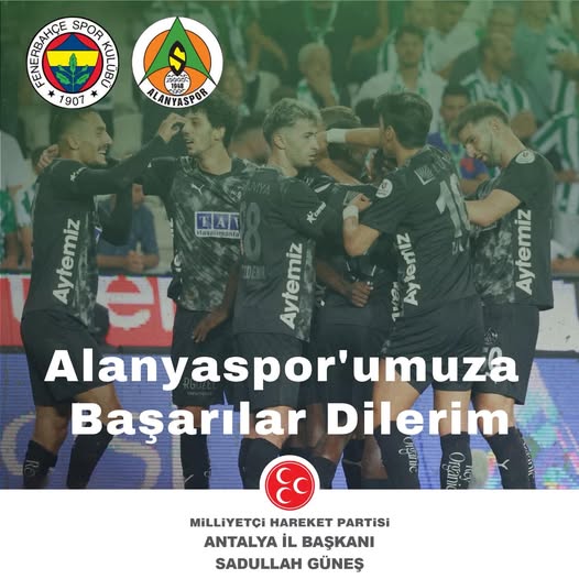 MHP Antalya İl Başkanı Güneş'ten Alanyaspor'a Destek Mesajı